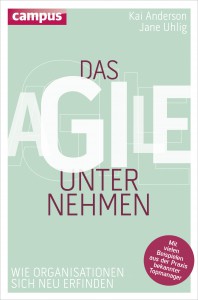 Das agile Unternehmen (Campus Verlag) von Kai Anderson und Jane Uhlig